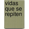 Vidas Que Se Repiten by Dulce Regina