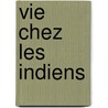 Vie Chez Les Indiens door George Catlin