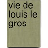 Vie de Louis Le Gros by Suger