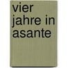 Vier Jahre in Asante door Johannes Kuehne