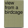 View From A Birdcage door J.M. Catford