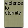 Violence To Eternity door M. Jantzen Grace