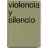 Violencia y Silencio