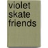 Violet Skate Friends