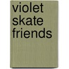 Violet Skate Friends door Linda Chapman