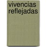 Vivencias Reflejadas door Jose E. Grijalva