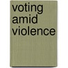 Voting Amid Violence by Steven L. Taylor