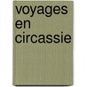 Voyages En Circassie door Edouard Taitbout De Marigny