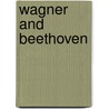 Wagner and Beethoven door Klaus Kropfinger