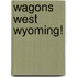 Wagons West Wyoming!