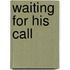 Waiting For His Call