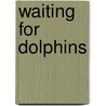 Waiting for Dolphins by Carole Crowe