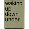 Waking Up Down Under by Carol Votaw