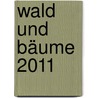 Wald und Bäume 2011 door Onbekend