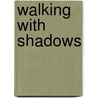 Walking with Shadows door Kevin A. Purdy