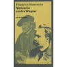 Nietzsche contra Wagner door Friedrich Nietzsche