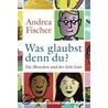 Was glaubst denn du? door Andrea Fischer