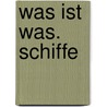 Was ist Was. Schiffe by Arnold Kludas