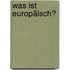 Was ist europäisch?