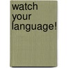Watch Your Language! door Robert Gorrell