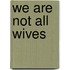 We Are Not All Wives