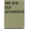 We Are Our Ancestors door Richard F. Weaver
