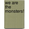 We Are The Monsters! door Rozanne Lanczak Williams