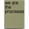 We Are The Pharisees door Kathleen Kern
