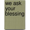 We Ask Your Blessing door Donald G. Shockley