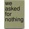 We Asked for Nothing door Stuart Waldman