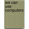 We Can Use Computers door Scholastic Professional Books