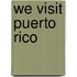 We Visit Puerto Rico