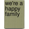 We'Re A Happy Family door Miriam T. Timpledon