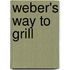 Weber's Way to Grill