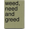 Weed, Need And Greed by Gary W. Potter
