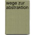 Wege zur Abstraktion