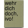 Wehr dich doch, Ivo! door Michael Borlik