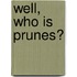 Well, Who Is Prunes?