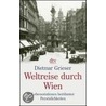 Weltreise durch Wien door Dietmar Grieser