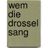 Wem die Drossel sang