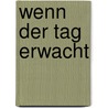 Wenn der Tag erwacht by Ton Schulten