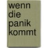 Wenn die Panik kommt