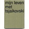 Mijn leven met Tsjaikovski door T. Olof