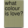 What Colour Is Love? by Linda Strachan