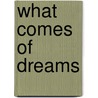 What Comes Of Dreams door Donald Penn Bryant