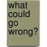 What Could Go Wrong? door Yvonne Linton