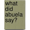 What Did Abuela Say? by Karen Valentin
