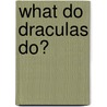 What Do Draculas Do? by David Rees