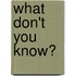 What Don't You Know?