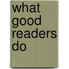What Good Readers Do door Graham Foster